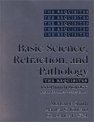 The Requisites in Opthalmology: Basic Science, Refraction and Pathology,New