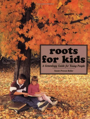Roots For Kids: A Genealogy Guide For Young People,New