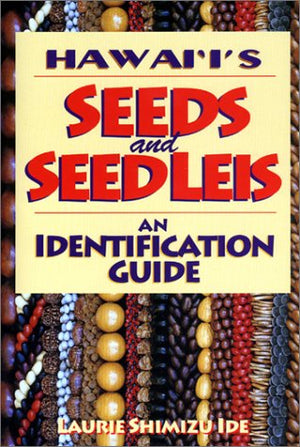 Hawaii's Seeds and Seed Leis: An Identification Guide,Used