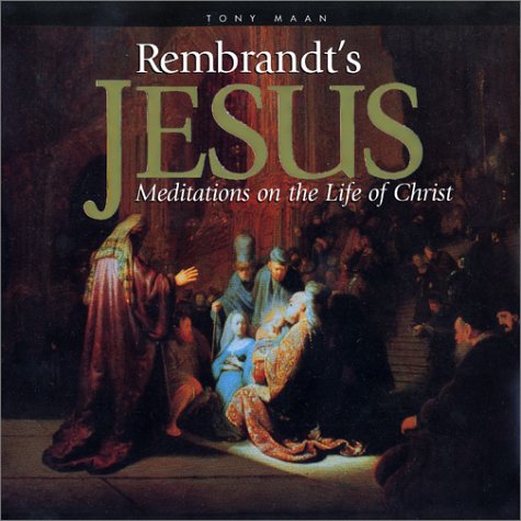 Rembrandt's Jesus: Meditations on the Life of Christ,New