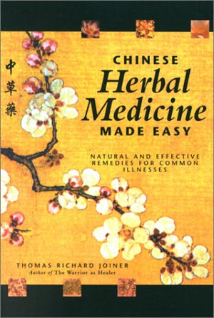 Chinese Herbal Medicine Made Easy: Effective and Natural Remedies for Common Illnesses,Used