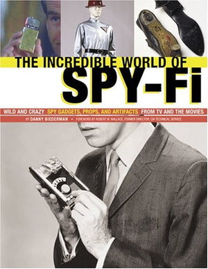 The Incredible World Of Spyfi: Wild And Crazy Spy Gadgets, Props, And Artifacts From Tv And The Movies,Used