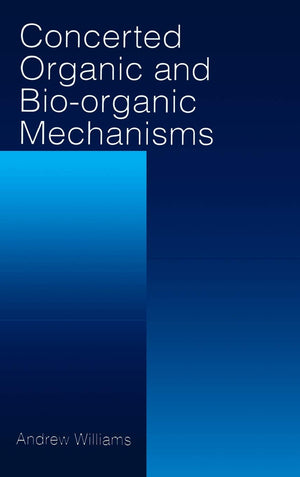 Concerted Organic and BioOrganic Mechanisms (New Directions in Organic & Biological Chemistry),New