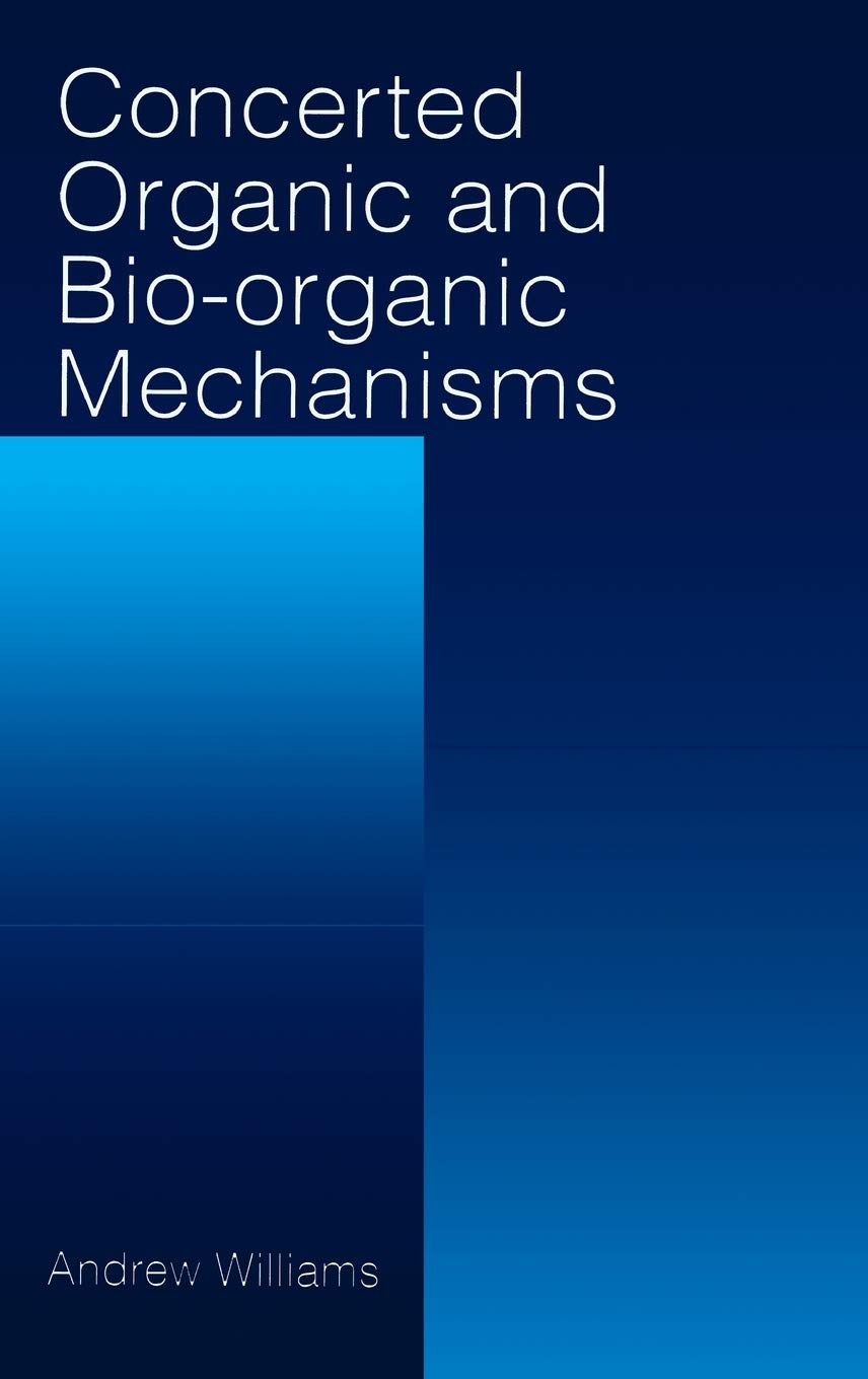 Concerted Organic and BioOrganic Mechanisms (New Directions in Organic & Biological Chemistry),Used