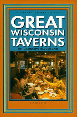 Great Wisconsin Taverns: 101 Distinctive Badger Bars,Used