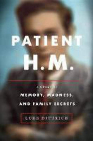 Patient H.M.: A Story Of Memory, Madness, And Family Secrets,Used