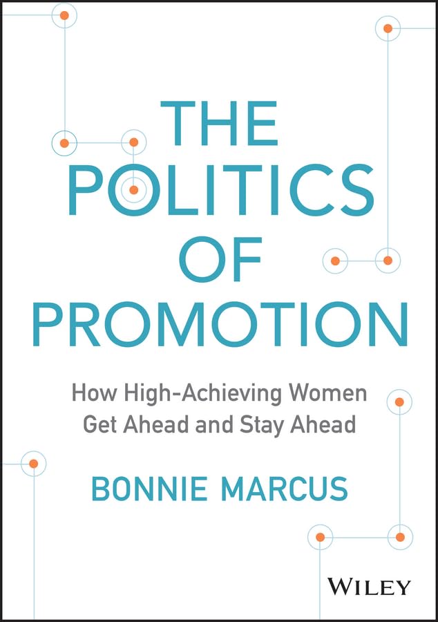The Politics of Promotion: How HighAchieving Women Get Ahead and Stay Ahead,Used