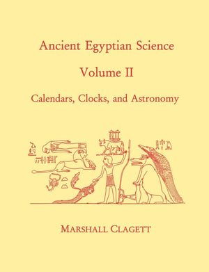 Ancient Egyptian Science, Vol. II: Calendars, Clocks, and Astronomy, Memoirs, American Philosophical Society (vol. 214) (Memoirs,New