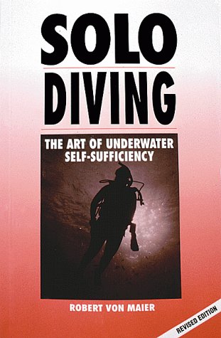 Solo Diving, Revised: The Art of Underwater SelfSufficiency,Used