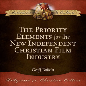 The Priority Elements for the New Independent Christian Film Industry (Hollywood vs. Christian Culture: Antithesis & Culture),Used