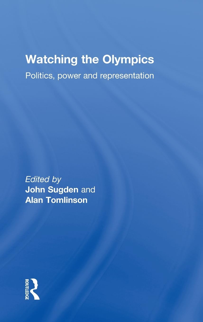 Watching The Olympics: Politics, Power And Representation