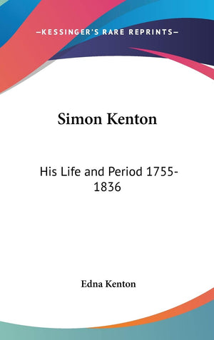 Simon Kenton: His Life And Period 17551836,New