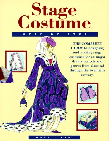 Stage Costume Stepbystep: The Complete Guide To Designing And Making Stage Costumes For All Major Drama Periods And Genres Fro,New