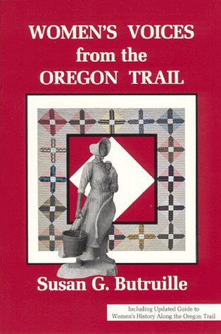 Women's Voices from the Oregon Trail: The Times that Tried Women's Souls and a Guide to Women's History Along the Oregon Trail (,Used