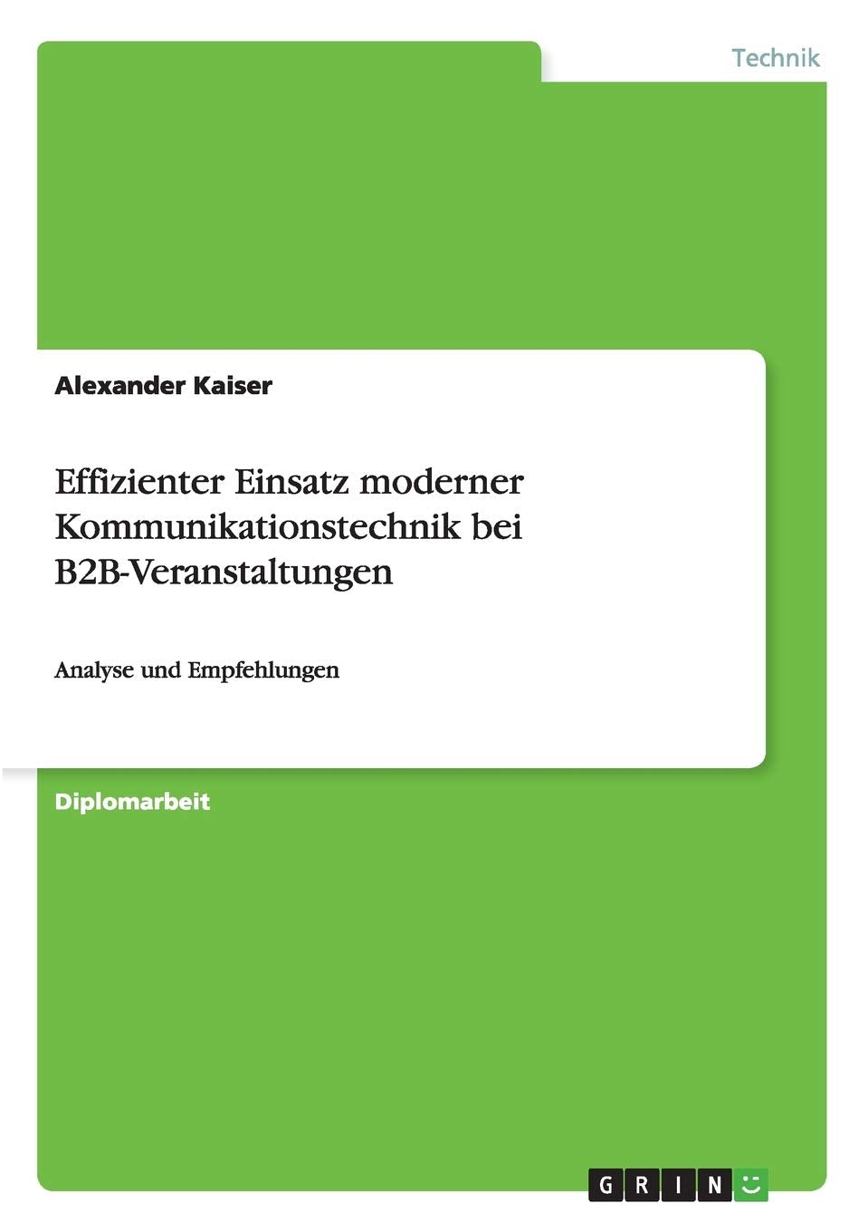 Effizienter Einsatz moderner Kommunikationstechnik bei B2BVeranstaltungen: Analyse und Empfehlungen (German Edition),Used