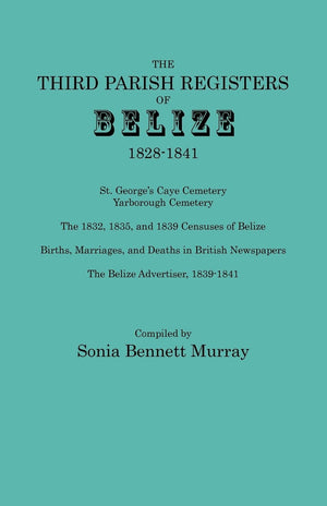 Third Parish Registers of Belize, 18281841. St. George's Cemetery; Yarborough Cemetery; The 1832, 1835, and 1839 Censuses of Be,Used