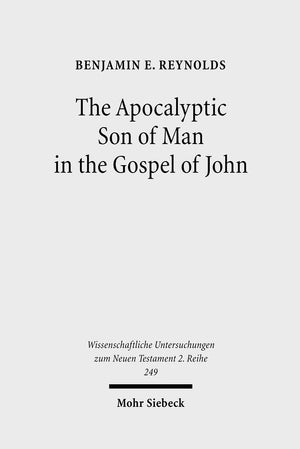The Apocalyptic Son of Man in the Gospel of John (Wissenschaftliche Untersuchungen Zum Neuen Testament 2.Reihe),Used