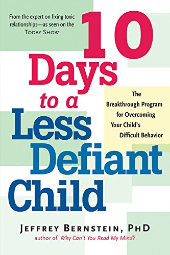 10 Days to a Less Defiant Child: The Breakthrough Program for Overcoming Your Child's Difficult Behavior,New