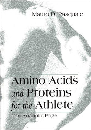 Amino Acids and Proteins for the Athlete: The Anabolic Edge (Nutrition in Exercise & Sport),New