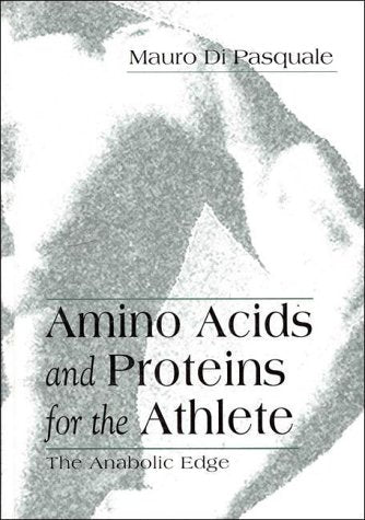 Amino Acids and Proteins for the Athlete: The Anabolic Edge (Nutrition in Exercise & Sport),New