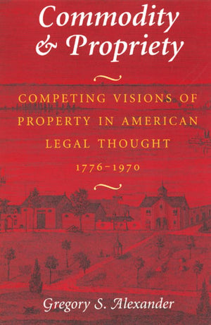 Commodity & Propriety: Competing Visions of Property in American Legal Thought,Used