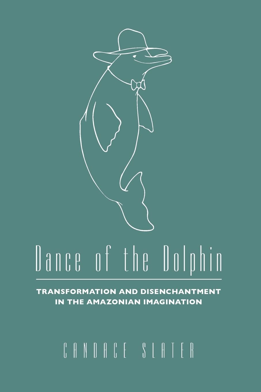 Dance Of The Dolphin: Transformation And Disenchantment In The Amazonian Imagination,New