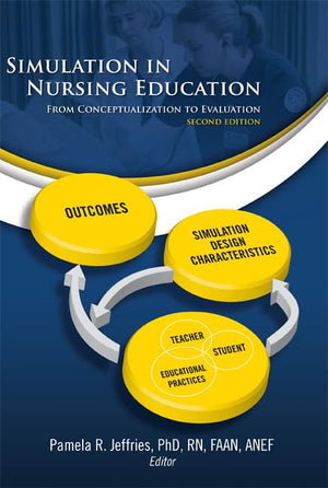 Simulation in Nursing Education: From Conceptualization to Evaluation (NLN),New