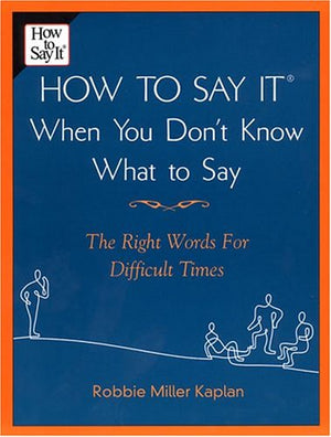 How to Say it When You Don't Know What to Say: The Right Words For Difficult Times,Used