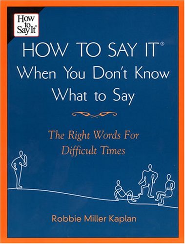 How to Say it When You Don't Know What to Say: The Right Words For Difficult Times,Used