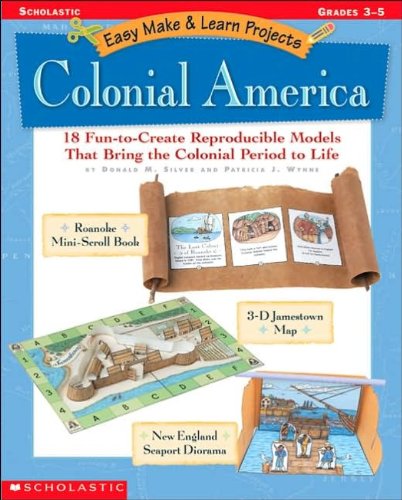 Easy Make & Learn Projects: Colonial America: 18 Funtocreate Reproducible Models That Bring The Colonial Period To Life
