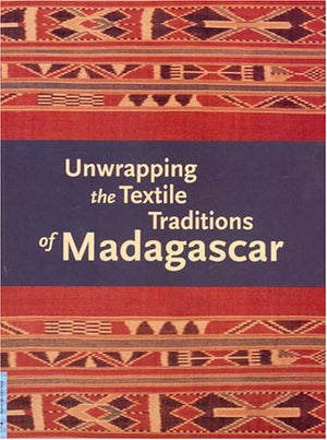 Unwrapping The Textile Traditions Of Madagascar (UCLA FMCH Textile Series),Used