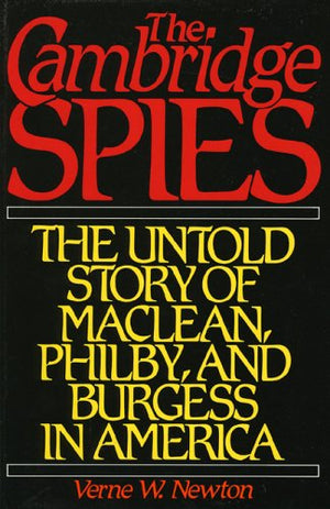 The Cambridge Spies: The Untold Story of Maclean, Philby, and Burgess in America,New