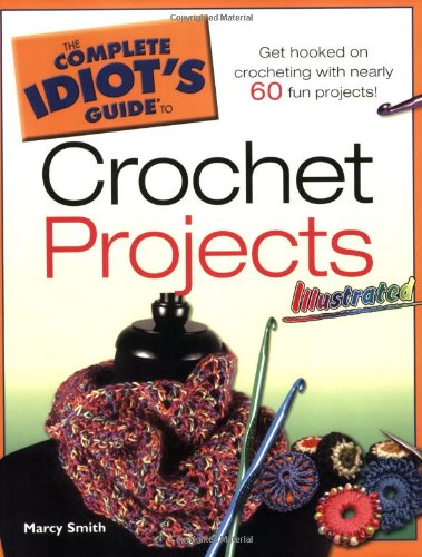 The Complete Idiot's Guide to Crochet Projects Illustrated,New