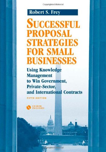 Successful Proposal Strategies for Small Businesses: Using Knowledge Management to Win Government, PrivateSector, and Internati,Used