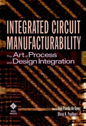 Integrated Circuit Manufacturability: The Art of Process and Design Integration,Used
