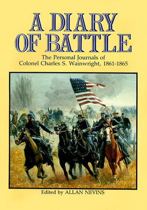 A Diary of Battle: The Personal Journals of Colonel Charles S. Wainwright 18611865,Used