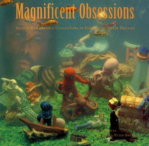 Magnificent Obsessions: Twenty Remarkable Collectors in Pursuit of Their Dreams,Used