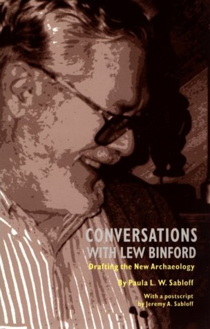 Conversations With Lew Binford: Drafting The New Archaeology