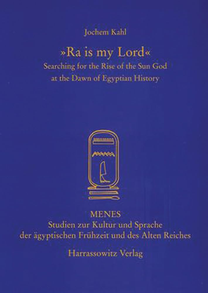 'Ra is my Lord': Searching for the Rise of the Sun God at the Dawn of Egyptian History (Menes),Used