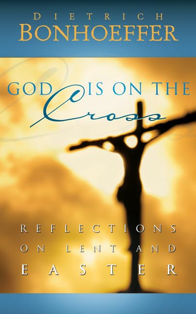 God Is On The Cross: Reflections On Lent And Easter