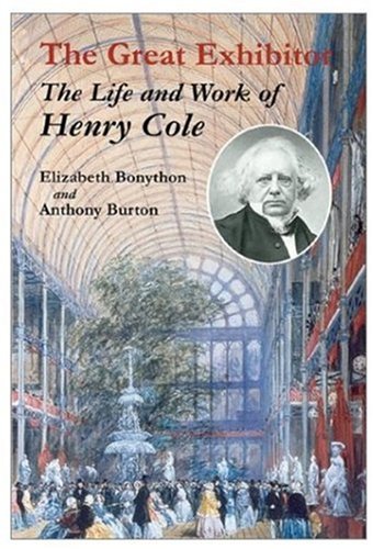 The Great Exhibitor: The Life and Work of Henry Cole (Victoria and Albert Museum Catalogues),Used