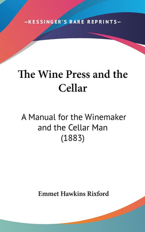 The Wine Press And The Cellar: A Manual For The Winemaker And The Cellar Man (1883),New