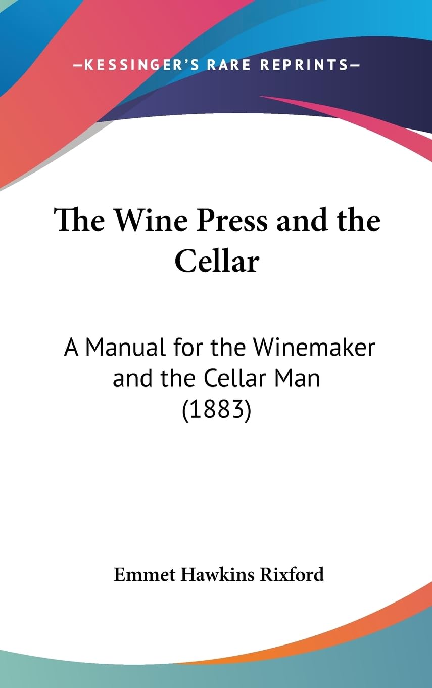 The Wine Press And The Cellar: A Manual For The Winemaker And The Cellar Man (1883),New