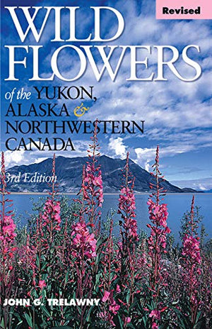Wild Flowers of the Yukon, Alaska & Northwestern Canada,Used