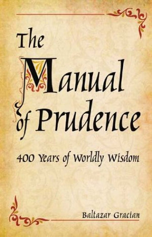The Manual of Prudence: 400 Years of Worldly Wisdom,Used