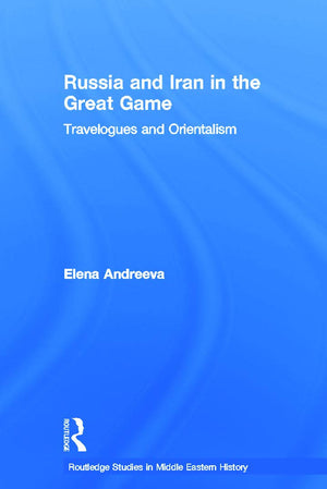Russia and Iran in the Great Game: Travelogues and Orientalism (Routledge Studies in Middle Eastern History),Used