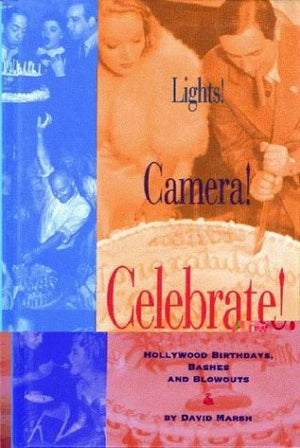 Lights! Camera! Celebrate!: Hollywood Birthdays, Bashes, and Blowouts,Used