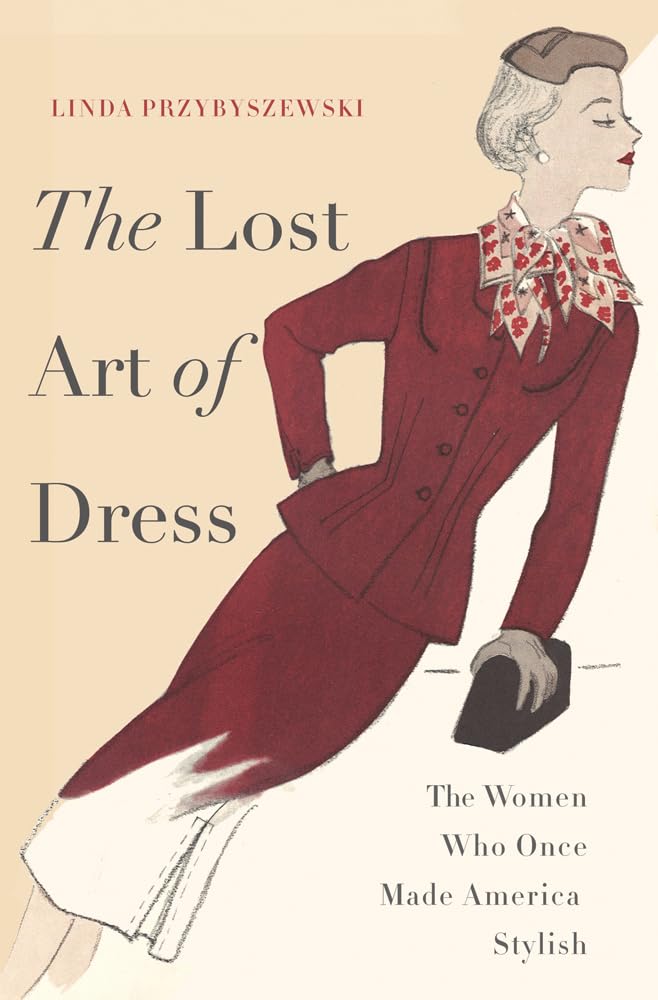 The Lost Art Of Dress: The Women Who Once Made America Stylish,New