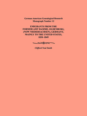 Emigration From The Former Amt Damme, Oldenburg (Now Niederschasen), Germany, Mainly To The United States, 18301849. Germaname,New