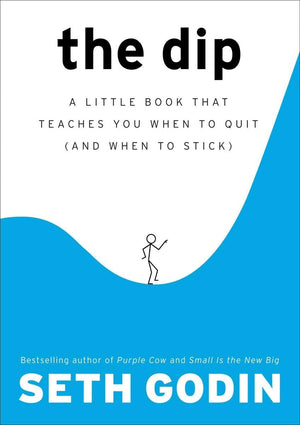 The Dip: A Little Book That Teaches You When to Quit (and When to Stick),New